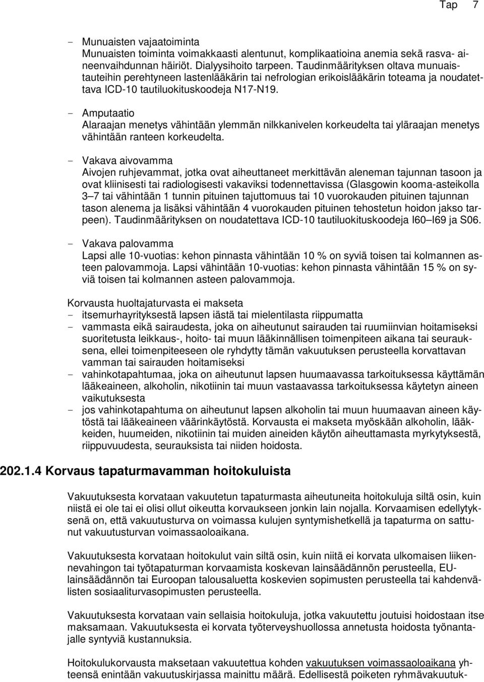 Amputaatio Alaraajan menetys vähintään ylemmän nilkkanivelen korkeudelta tai yläraajan menetys vähintään ranteen korkeudelta.