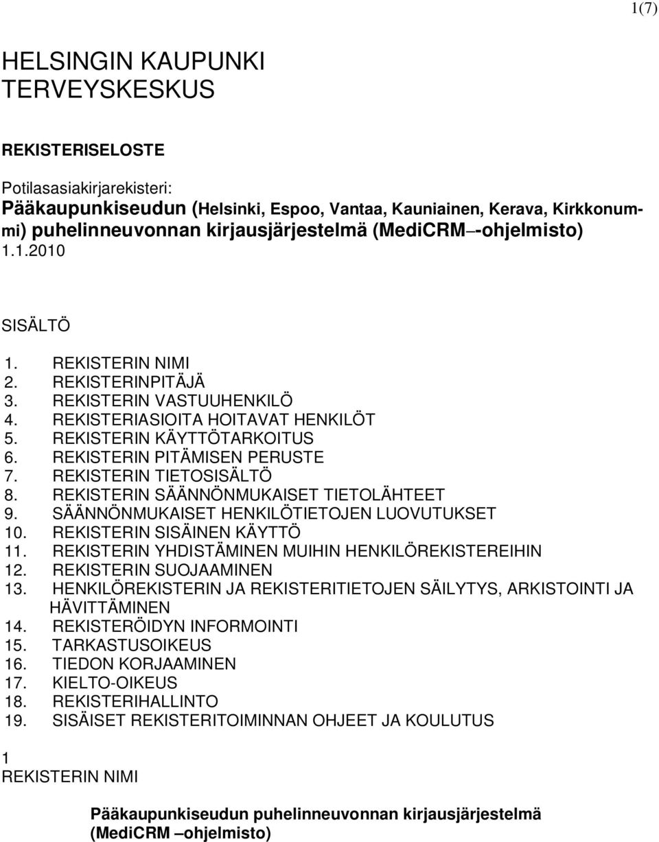 REKISTERIN PITÄMISEN PERUSTE 7. REKISTERIN TIETOSISÄLTÖ 8. REKISTERIN SÄÄNNÖNMUKAISET TIETOLÄHTEET 9. SÄÄNNÖNMUKAISET HENKILÖTIETOJEN LUOVUTUKSET 10. REKISTERIN SISÄINEN KÄYTTÖ 11.