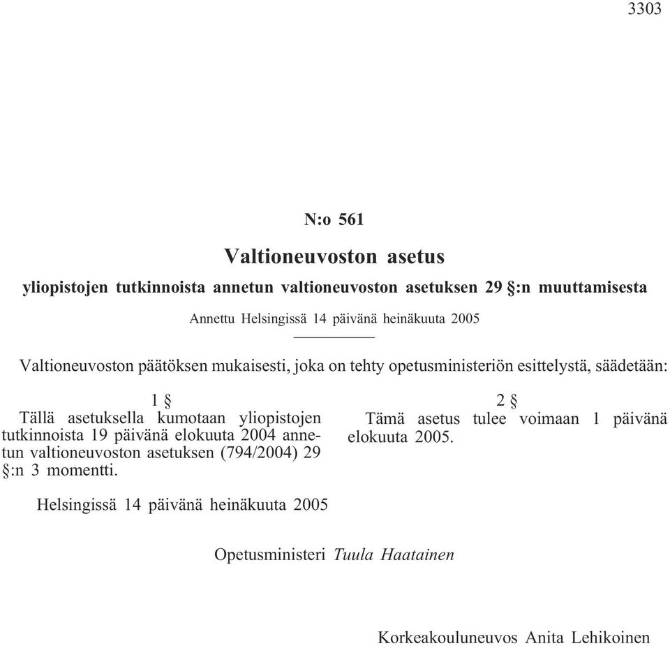 kumotaan yliopistojen tutkinnoista 19 päivänä elokuuta 2004 annetun valtioneuvoston asetuksen (794/2004) 29 :n 3 momentti.