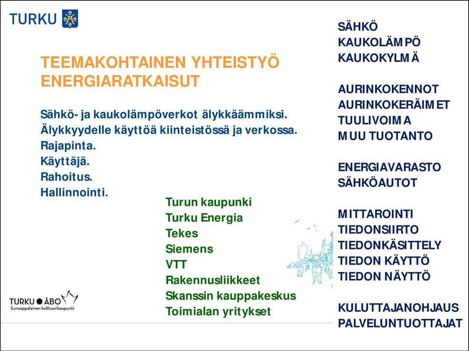 Turun kaupunki Turku Energia Tekes Siemens VTT Rakennusliikkeet Skanssin kauppakeskus Toimialan yritykset SÄHKÖ KAUKOLÄMPÖ