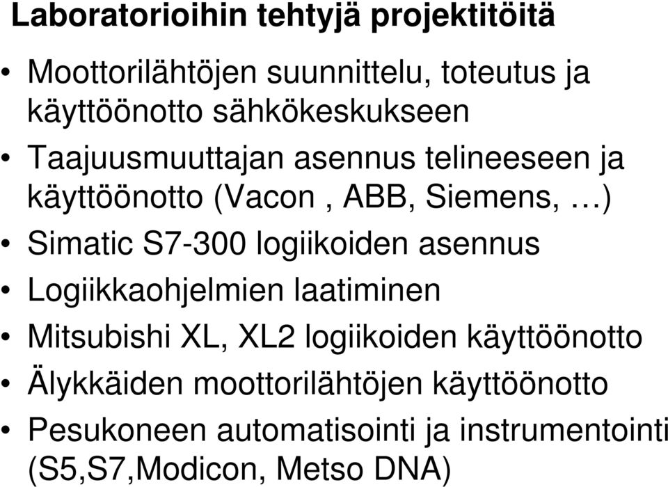 S7-300 logiikoiden asennus Logiikkaohjelmien laatiminen Mitsubishi XL, XL2 logiikoiden käyttöönotto