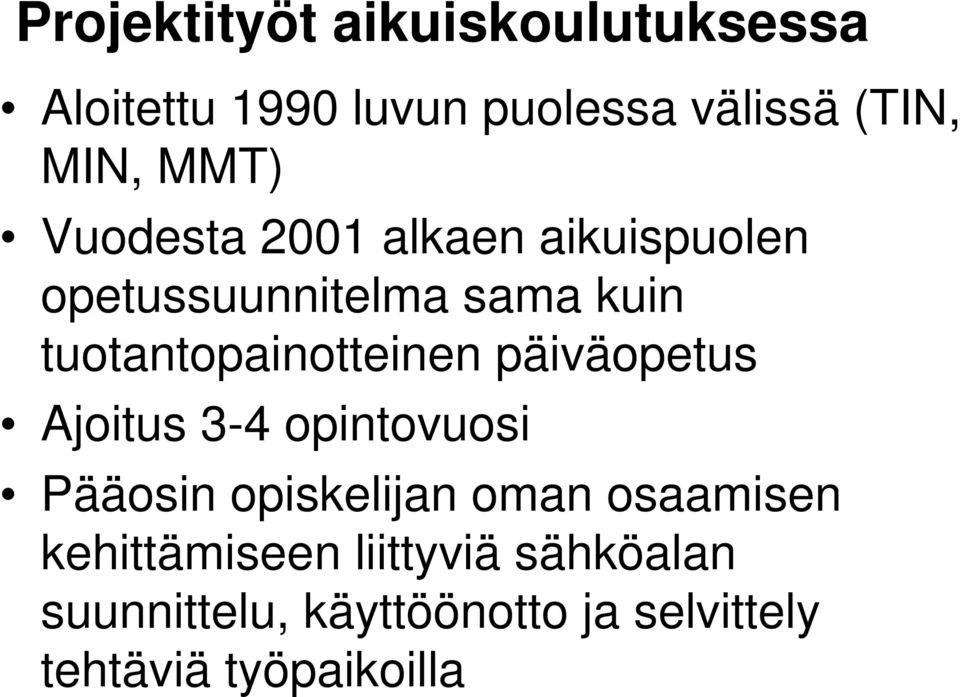 tuotantopainotteinen päiväopetus Ajoitus 3-4 opintovuosi Pääosin opiskelijan oman