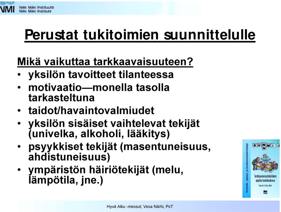 taidot/havaintovalmiudet yksilön sisäiset vaihtelevat tekijät (univelka, alkoholi,