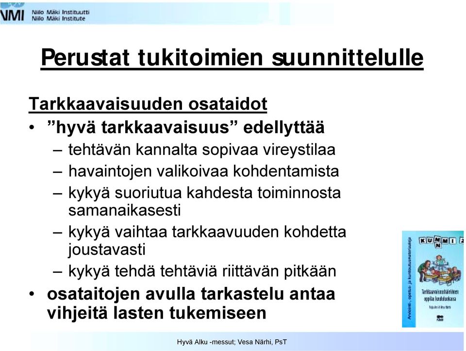 suoriutua kahdesta toiminnosta samanaikasesti kykyä vaihtaa tarkkaavuuden kohdetta