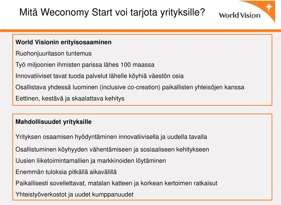 Osallistava yhdessä luominen (inclusive co-creation) paikallisten yhteisöjen kanssa Eettinen, kestävä ja skaalattava kehitys Mahdollisuudet yrityksille Yrityksen osaamisen