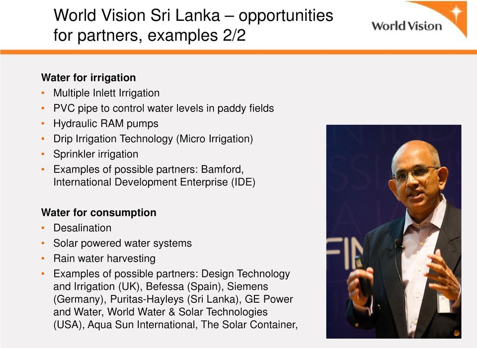 (IDE) Water for consumption Desalination Solar powered water systems Rain water harvesting Examples of possible partners: Design Technology and Irrigation (UK),