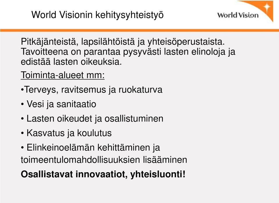 Toiminta-alueet mm: Terveys, ravitsemus ja ruokaturva Vesi ja sanitaatio Lasten oikeudet ja