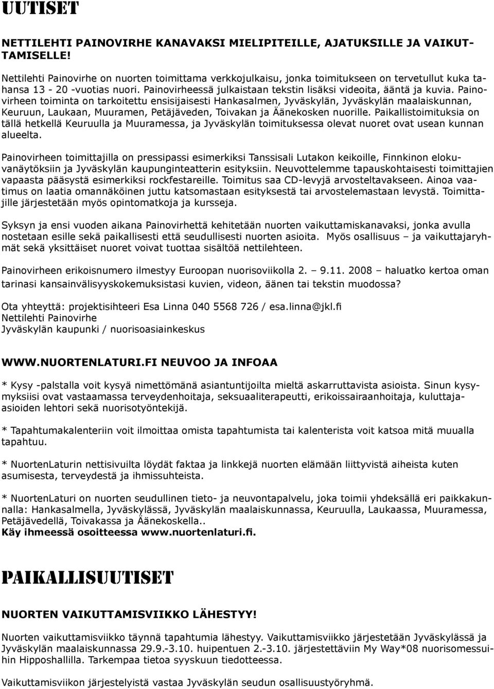 Painovirheen toiminta on tarkoitettu ensisijaisesti Hankasalmen, Jyväskylän, Jyväskylän maalaiskunnan, Keuruun, Laukaan, Muuramen, Petäjäveden, Toivakan ja Äänekosken nuorille.