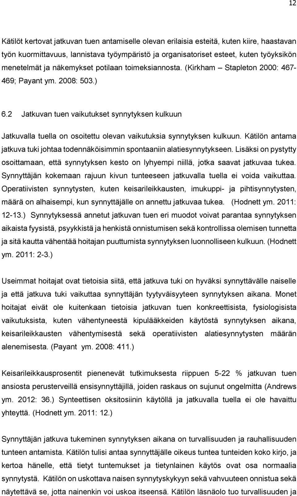 2 Jatkuvan tuen vaikutukset synnytyksen kulkuun Jatkuvalla tuella on osoitettu olevan vaikutuksia synnytyksen kulkuun.