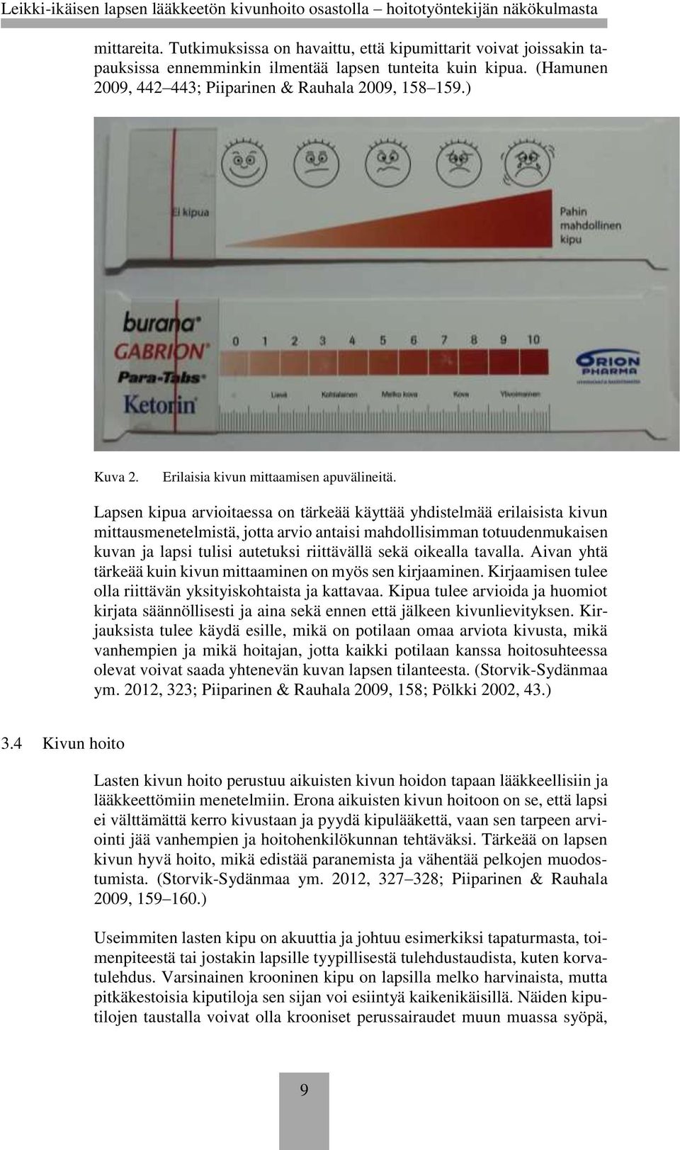 Lapsen kipua arvioitaessa on tärkeää käyttää yhdistelmää erilaisista kivun mittausmenetelmistä, jotta arvio antaisi mahdollisimman totuudenmukaisen kuvan ja lapsi tulisi autetuksi riittävällä sekä