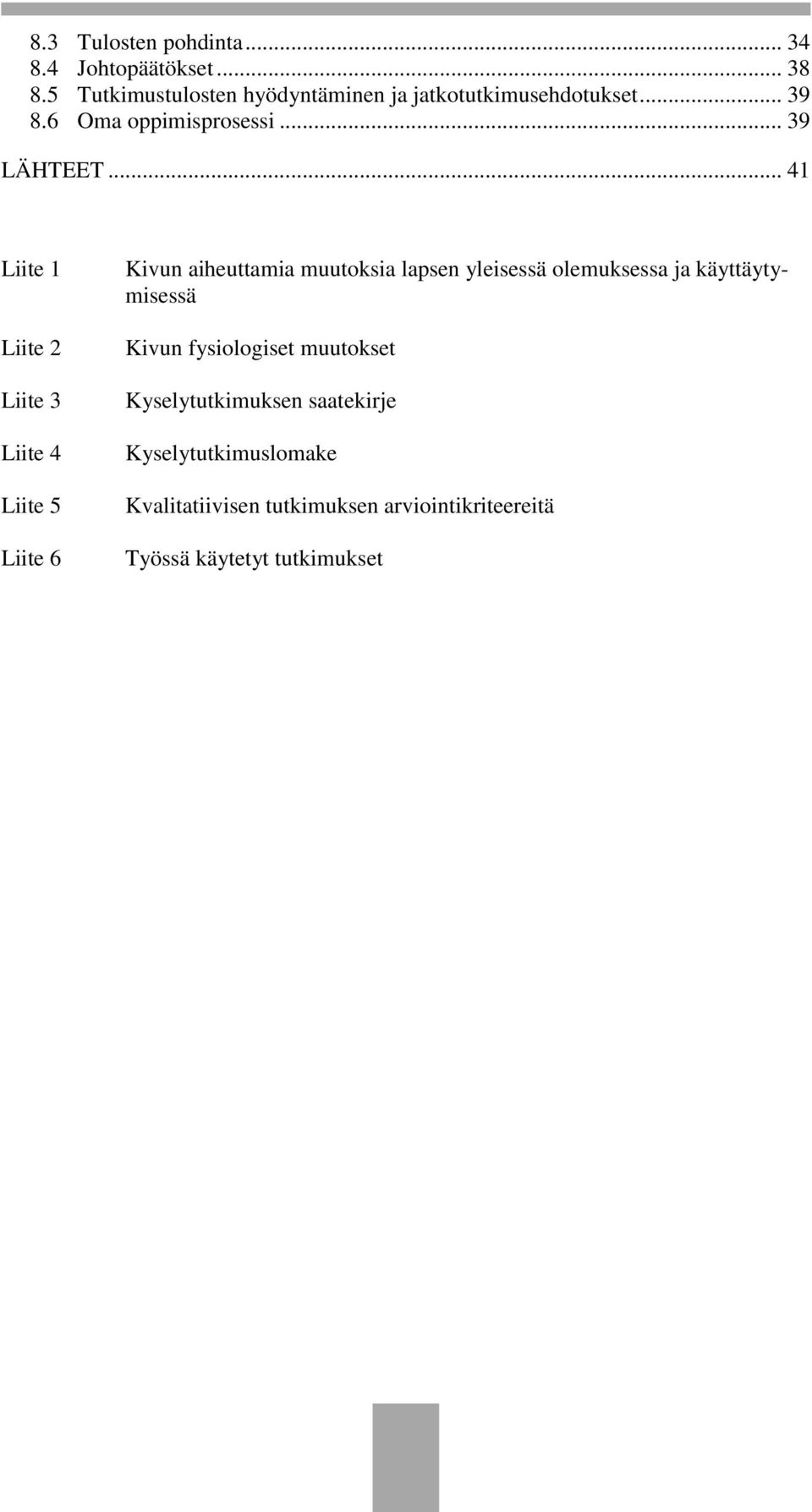 .. 41 Liite 1 Liite 2 Liite 3 Liite 4 Liite 5 Liite 6 Kivun aiheuttamia muutoksia lapsen yleisessä olemuksessa