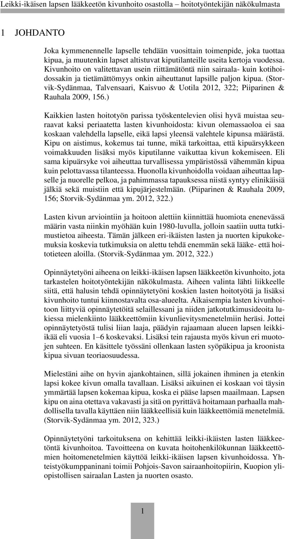 (Storvik-Sydänmaa, Talvensaari, Kaisvuo & Uotila 2012, 322; Piiparinen & Rauhala 2009, 156.
