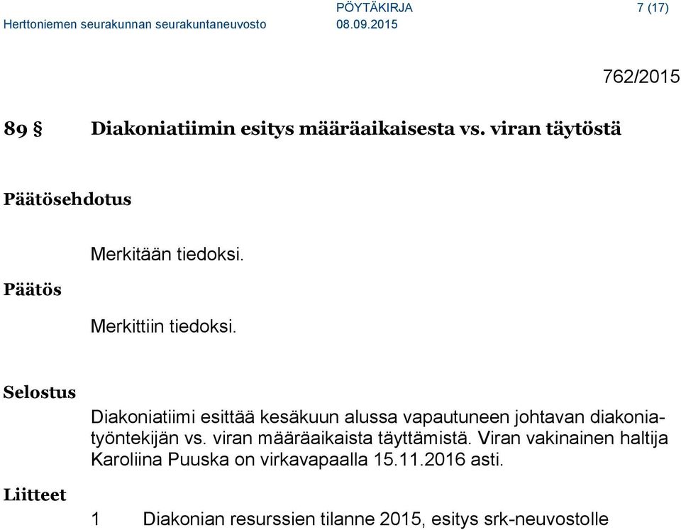 Selostus Liitteet Diakoniatiimi esittää kesäkuun alussa vapautuneen johtavan diakoniatyöntekijän vs.