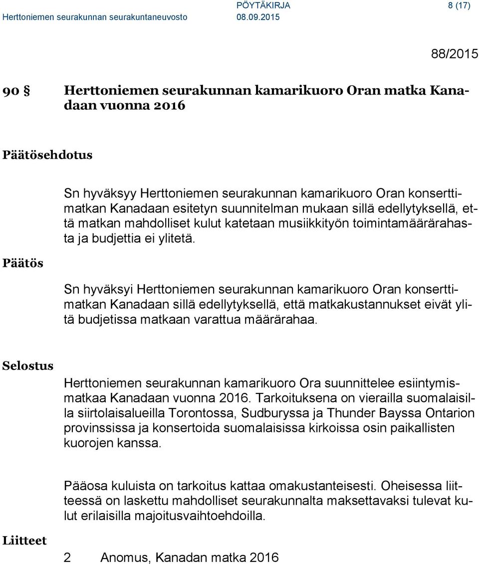 Sn hyväksyi Herttoniemen seurakunnan kamarikuoro Oran konserttimatkan Kanadaan sillä edellytyksellä, että matkakustannukset eivät ylitä budjetissa matkaan varattua määrärahaa.