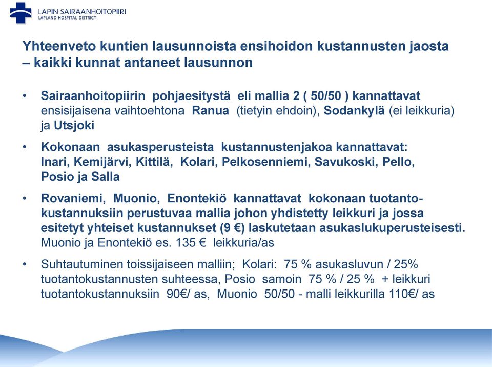 Rovaniemi, Muonio, Enontekiö kannattavat kokonaan tuotantokustannuksiin perustuvaa mallia johon yhdistetty leikkuri ja jossa esitetyt yhteiset kustannukset (9 ) laskutetaan asukaslukuperusteisesti.