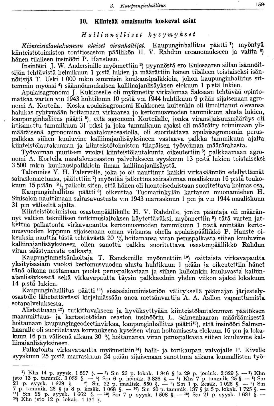 Andersinille myönnettiin 3 ) pyynnöstä ero Kulosaaren sillan isännöitsijän tehtävistä helmikuun 1 p:stä lukien ja määrättiin hänen tilalleen toistaiseksi isännöitsijä T.