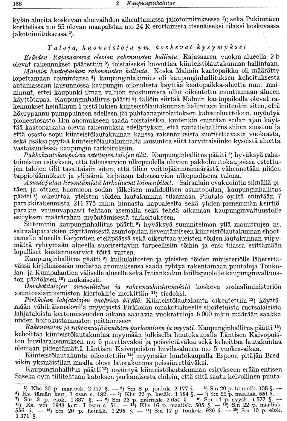jakotoimituksessa 2 ). Taloja, huoneistoja y m. koskevat kysymykset Eräiden Rajasaaressa olevien rakennusten hallinta.