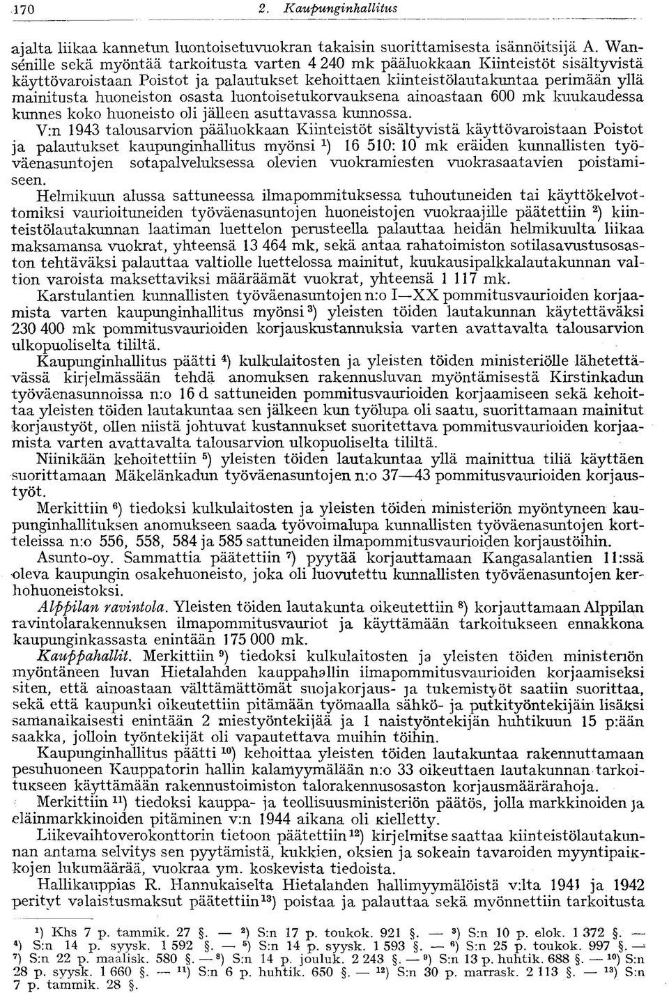 osasta luontoisetukorvauksena ainoastaan 600 mk kuukaudessa kunnes koko huoneisto oli jälleen asuttavassa kunnossa.