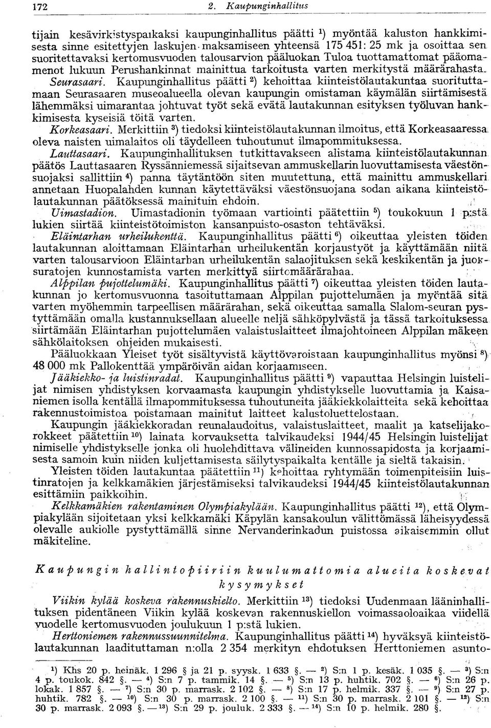 suoritettavaksi kertomusvuoden talousarvion pääluokan Tuloa tuottamattomat pääomamenot lukuun Perushankinnat mainittua tarkoitusta varten merkitystä määrärahasta. Seurasaari.