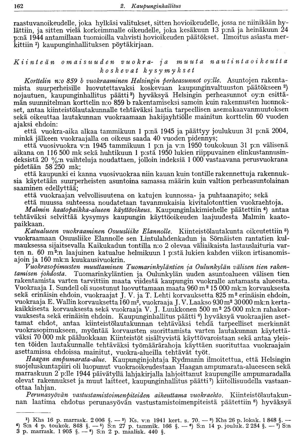 p:nä 1944 antamillaan tuomioilla vahvisti hovioikeuden päätökset. Ilmoitus asiasta merkittiin *) kaupunginhallituksen pöytäkirjaan.