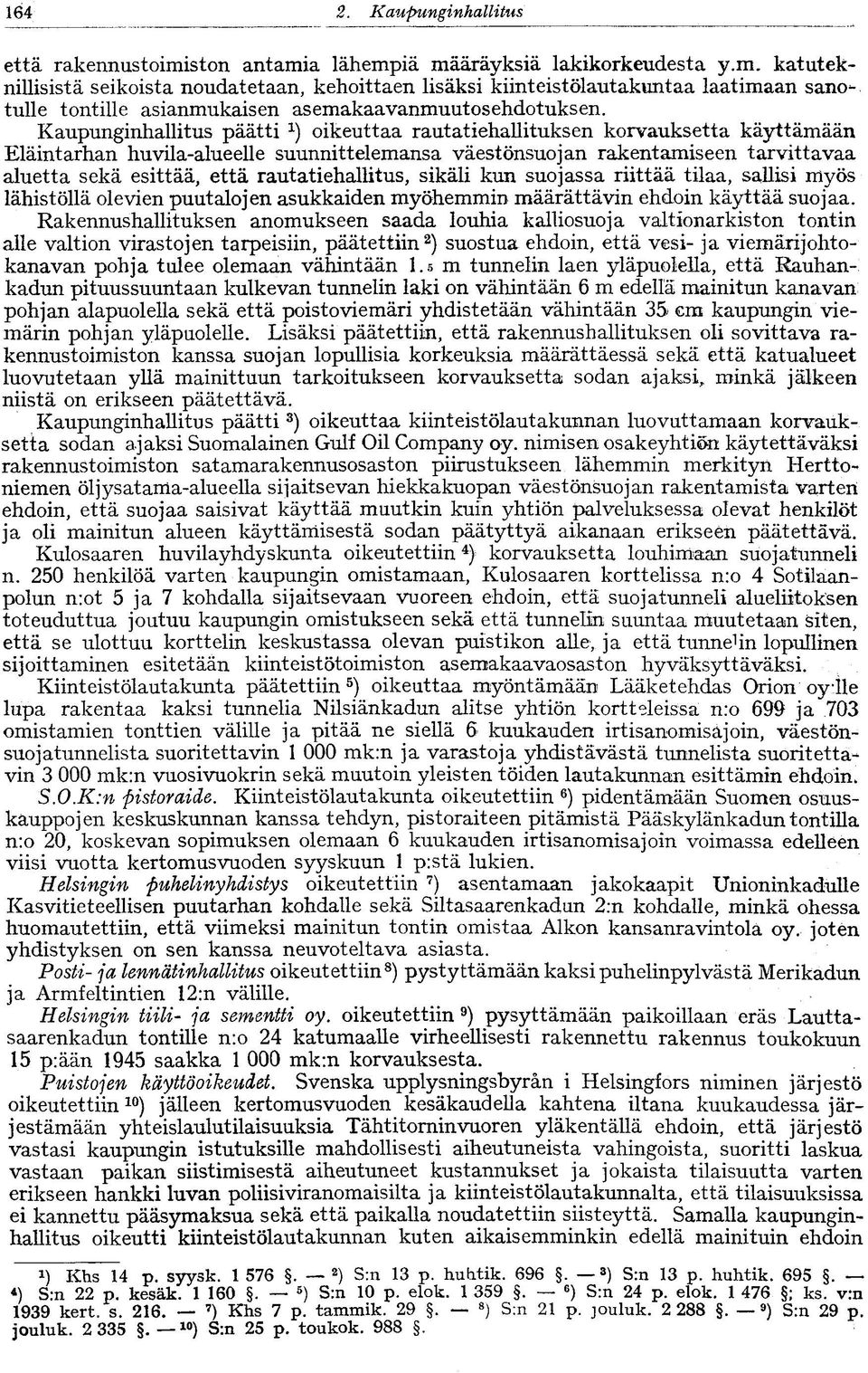 rautatiehallitus, sikäli kun suojassa riittää tilaa, sallisi myös lähistöllä olevien puutalojen asukkaiden myöhemmin määrättävin ehdoin käyttää suojaa.