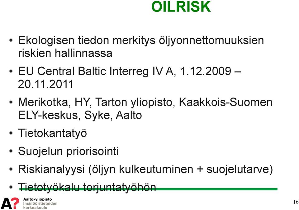 2011 Merikotka, HY, Tarton yliopisto, Kaakkois-Suomen ELY-keskus, Syke, Aalto