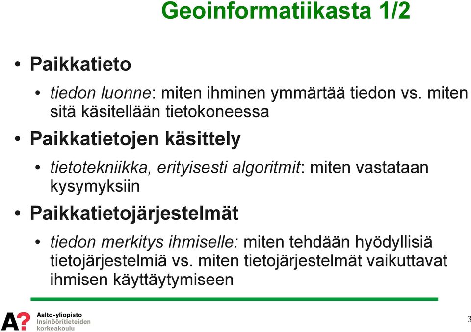 algoritmit: miten vastataan kysymyksiin Paikkatietojärjestelmät tiedon merkitys ihmiselle: