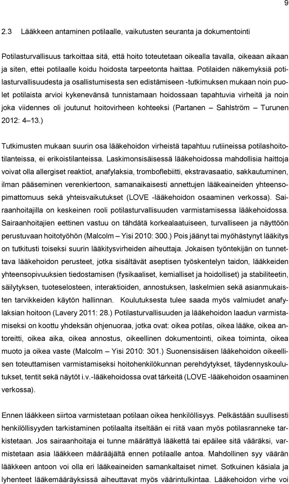 Potilaiden näkemyksiä potilasturvallisuudesta ja osallistumisesta sen edistämiseen -tutkimuksen mukaan noin puolet potilaista arvioi kykenevänsä tunnistamaan hoidossaan tapahtuvia virheitä ja noin