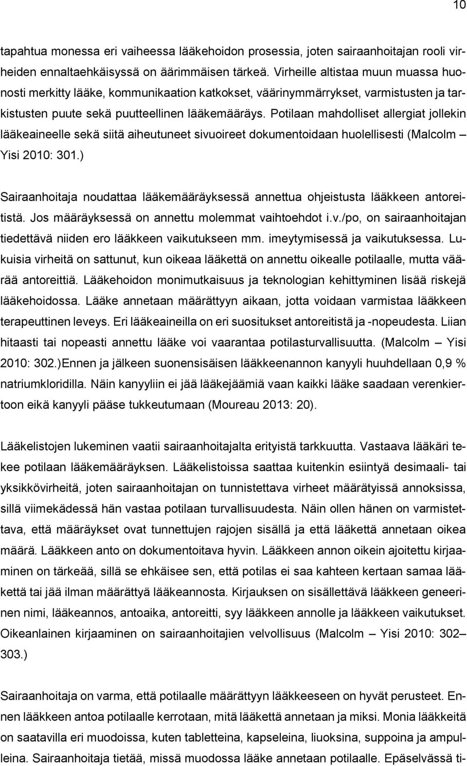 Potilaan mahdolliset allergiat jollekin lääkeaineelle sekä siitä aiheutuneet sivuoireet dokumentoidaan huolellisesti (Malcolm Yisi 2010: 301.