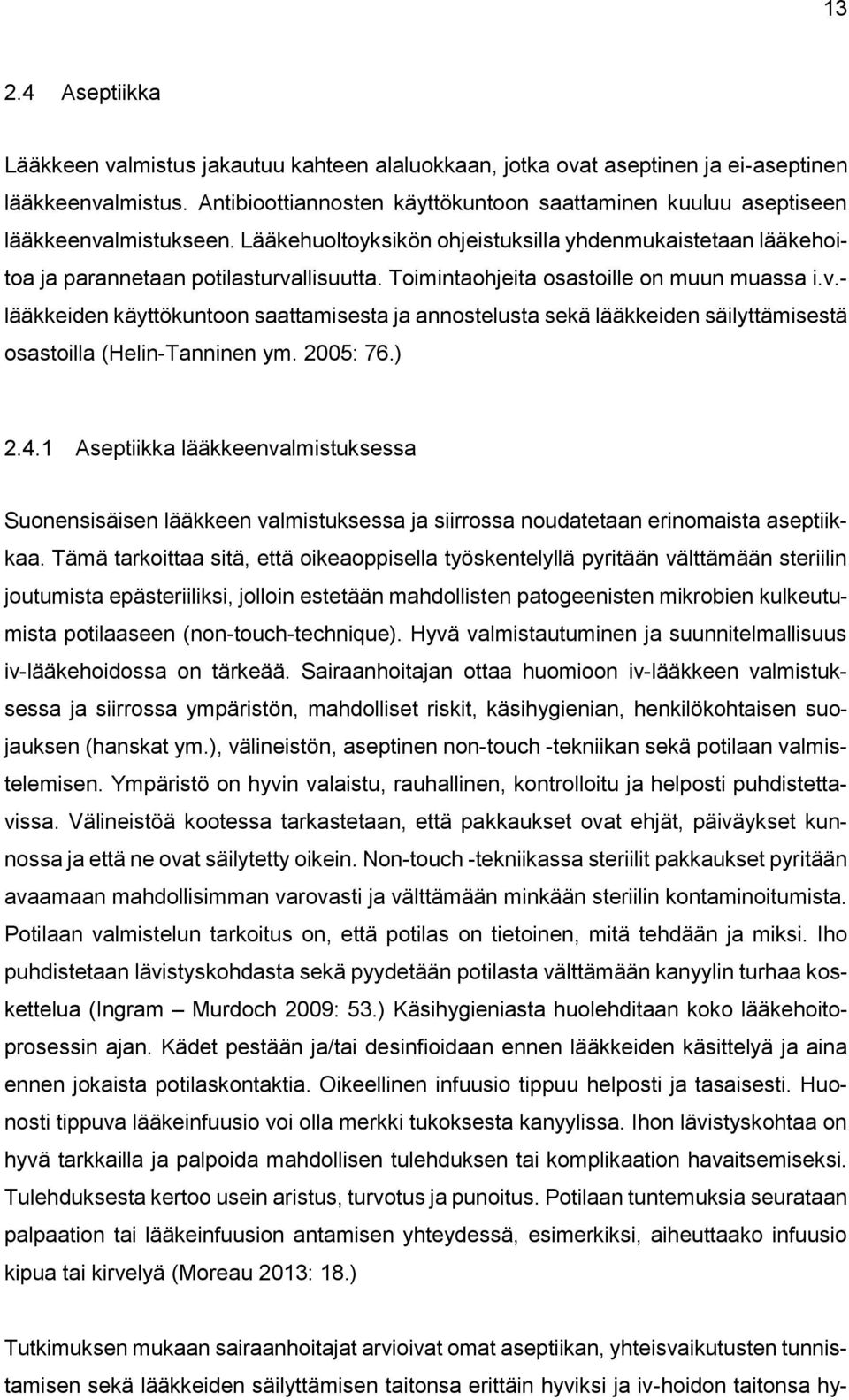 Toimintaohjeita osastoille on muun muassa i.v.- lääkkeiden käyttökuntoon saattamisesta ja annostelusta sekä lääkkeiden säilyttämisestä osastoilla (Helin-Tanninen ym. 2005: 76.) 2.4.
