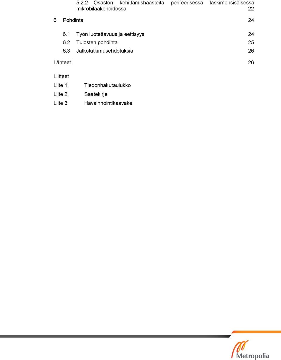 1 Työn luotettavuus ja eettisyys 24 6.2 Tulosten pohdinta 25 6.