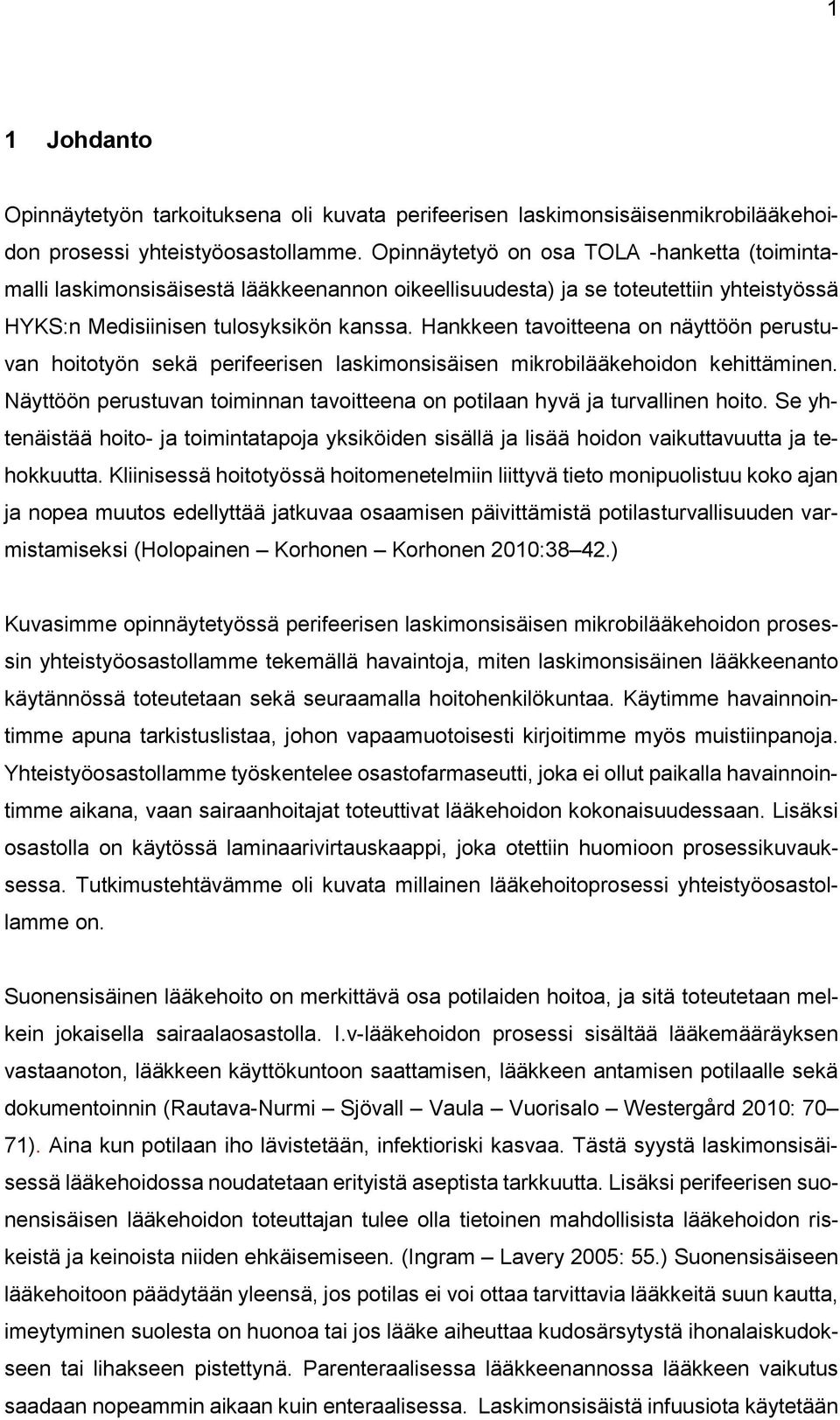 Hankkeen tavoitteena on näyttöön perustuvan hoitotyön sekä perifeerisen laskimonsisäisen mikrobilääkehoidon kehittäminen.