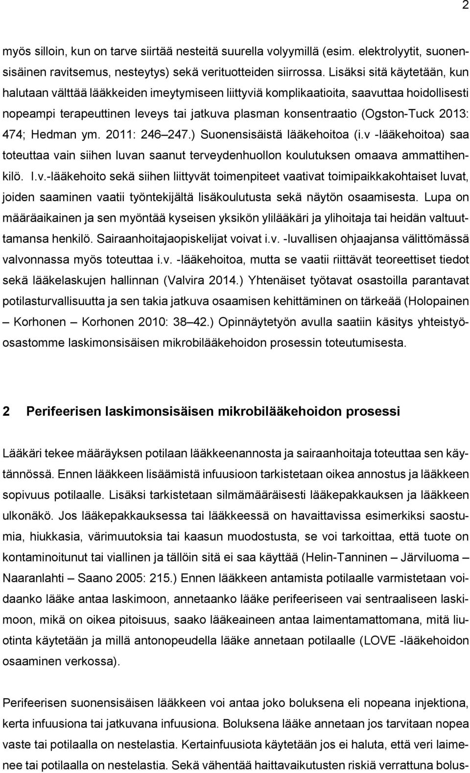 2013: 474; Hedman ym. 2011: 246 247.) Suonensisäistä lääkehoitoa (i.v 