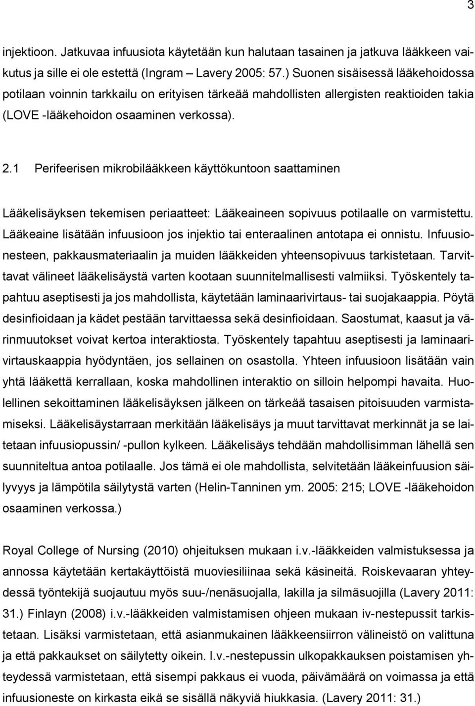1 Perifeerisen mikrobilääkkeen käyttökuntoon saattaminen Lääkelisäyksen tekemisen periaatteet: Lääkeaineen sopivuus potilaalle on varmistettu.