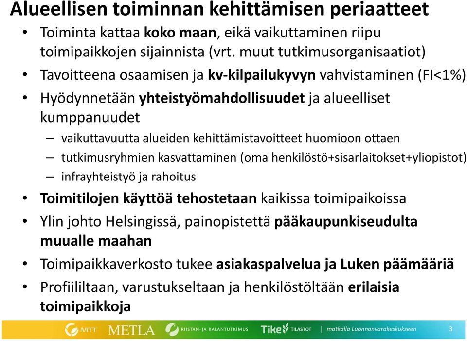 alueiden kehittämistavoitteet huomioon ottaen tutkimusryhmien kasvattaminen (oma henkilöstö+sisarlaitokset+yliopistot) infrayhteistyö ja rahoitus Toimitilojen käyttöä tehostetaan