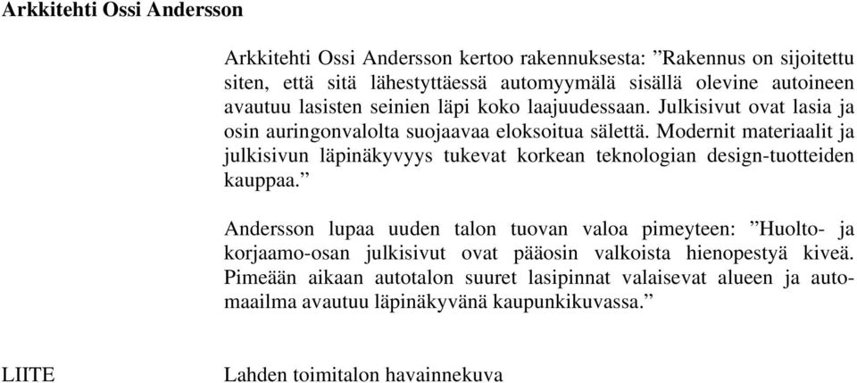 Modernit materiaalit ja julkisivun läpinäkyvyys tukevat korkean teknologian design-tuotteiden kauppaa.