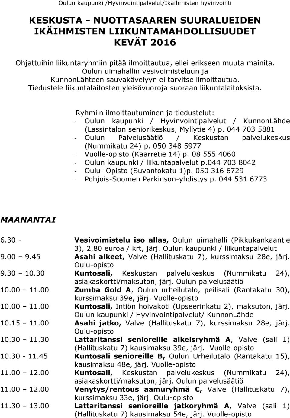 Ryhmiin ilmoittautuminen ja tiedustelut: - Oulun kaupunki / Hyvinvointipalvelut / (Lassintalon seniorikeskus, Myllytie 4) p.