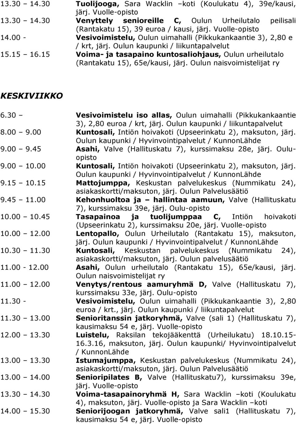 15 Voima- ja tasapaino kuntosaliohjaus, Oulun urheilutalo (Rantakatu 15), 65e/kausi, järj. Oulun naisvoimistelijat ry KESKIVIIKKO 6.