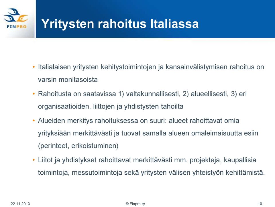 on suuri: alueet rahoittavat omia yrityksiään merkittävästi ja tuovat samalla alueen omaleimaisuutta esiin (perinteet, erikoistuminen) Liitot