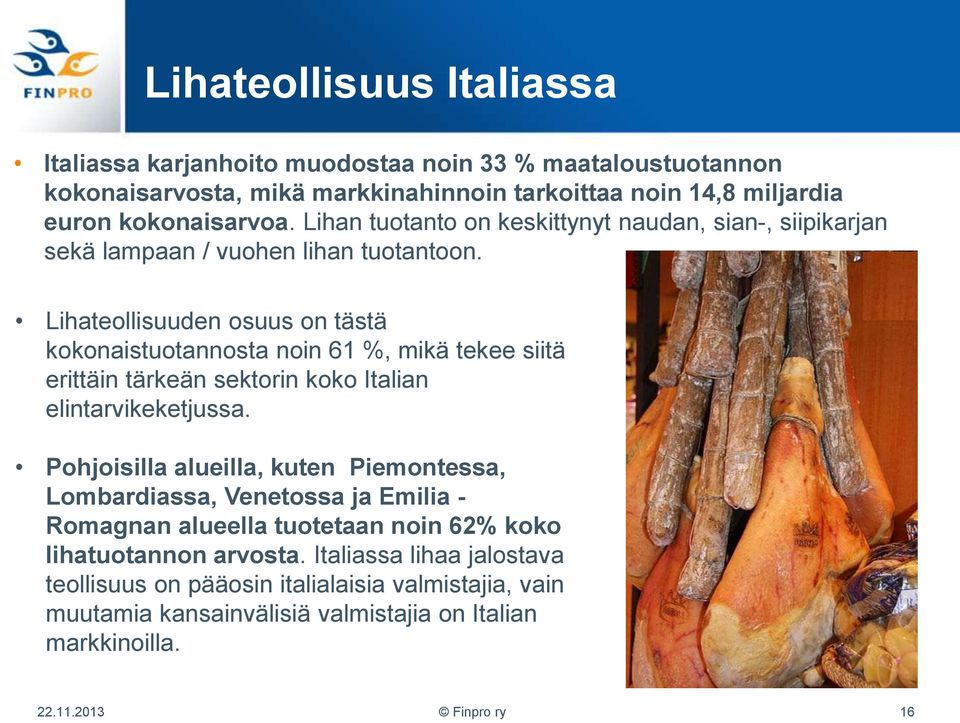 Lihateollisuuden osuus on tästä kokonaistuotannosta noin 61 %, mikä tekee siitä erittäin tärkeän sektorin koko Italian elintarvikeketjussa.