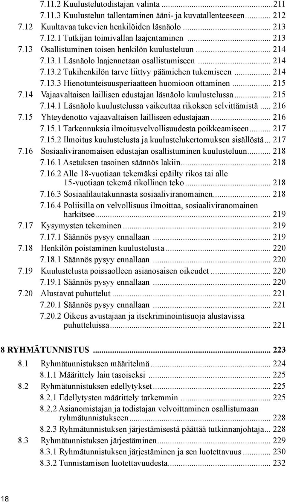 .. 215 7.14 Vajaavaltaisen laillisen edustajan läsnäolo kuulustelussa... 215 7.14.1 Läsnäolo kuulustelussa vaikeuttaa rikoksen selvittämistä... 216 7.