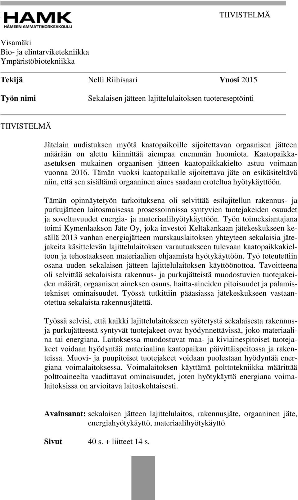 Kaatopaikkaasetuksen mukainen orgaanisen jätteen kaatopaikkakielto astuu voimaan vuonna 2016.
