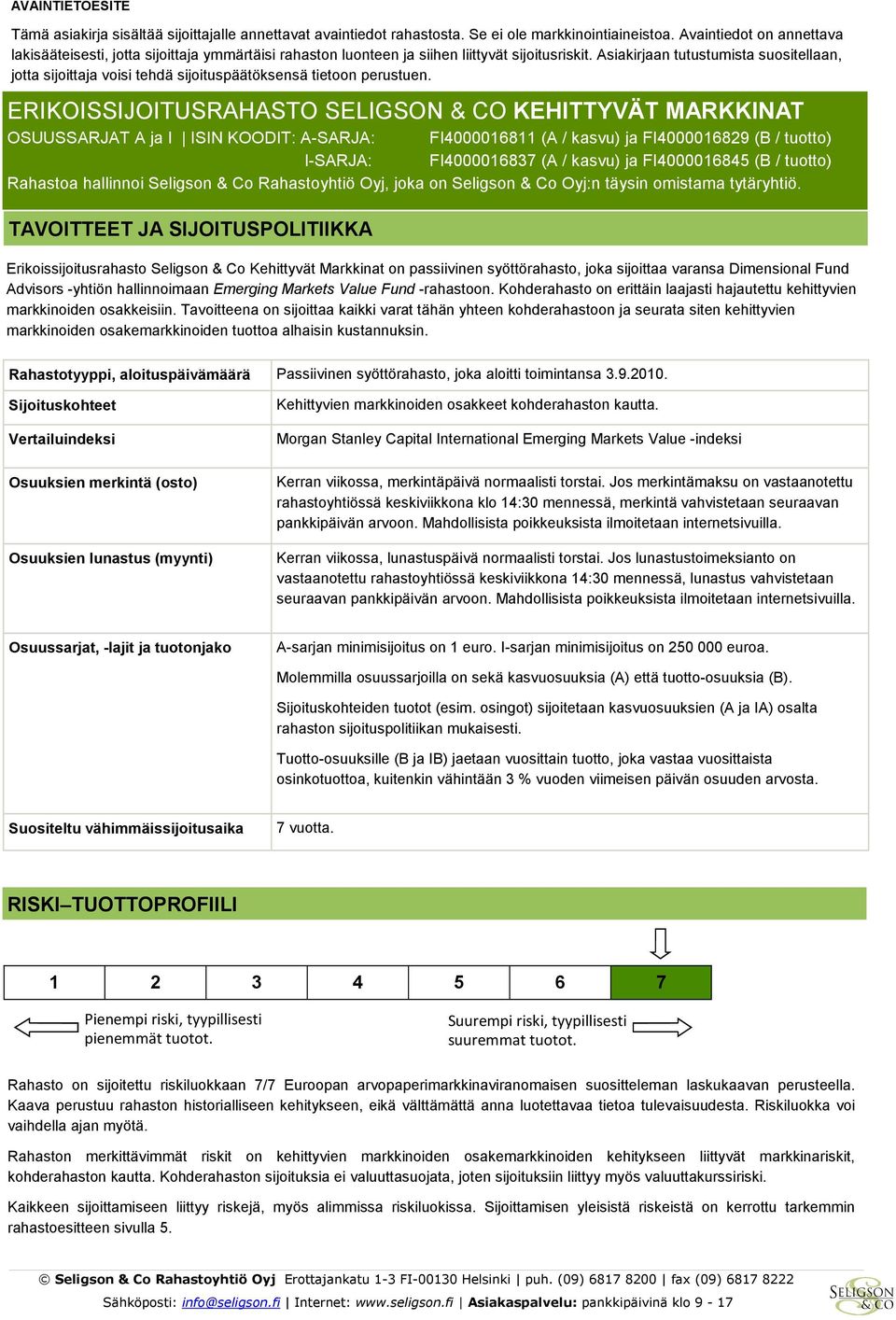 Asiakirjaan tutustumista suositellaan, jotta sijoittaja voisi tehdä sijoituspäätöksensä tietoon perustuen.