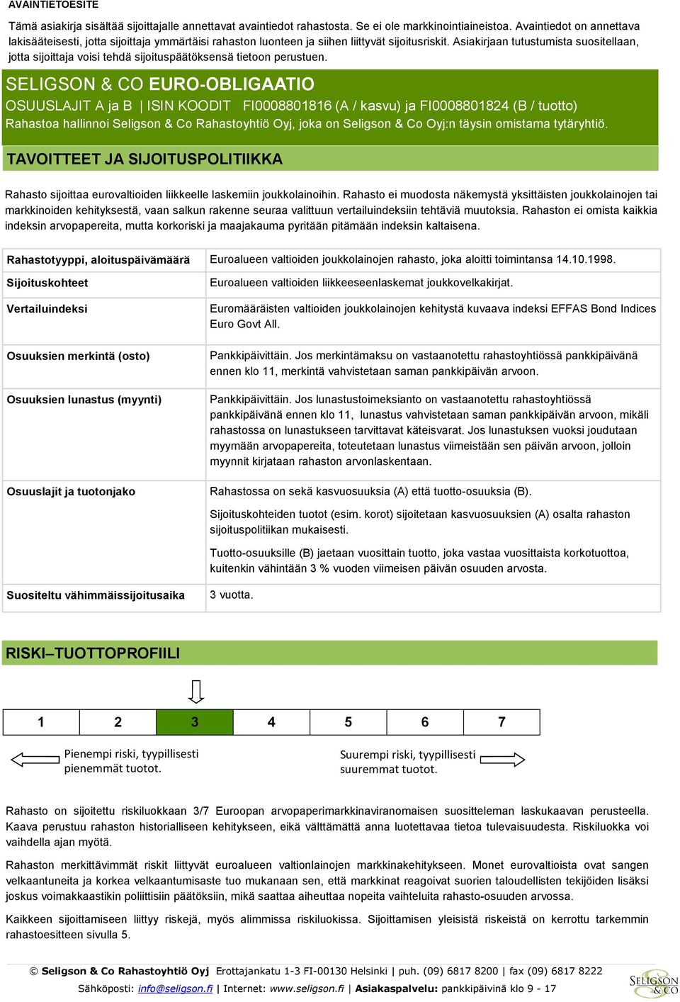 Asiakirjaan tutustumista suositellaan, jotta sijoittaja voisi tehdä sijoituspäätöksensä tietoon perustuen.