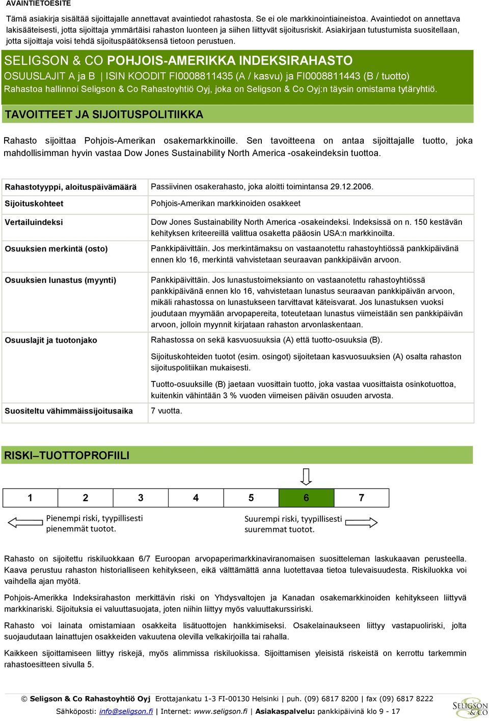 Asiakirjaan tutustumista suositellaan, jotta sijoittaja voisi tehdä sijoituspäätöksensä tietoon perustuen.