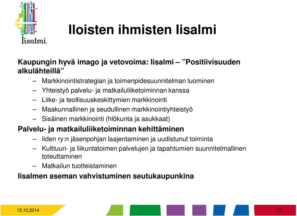 Sisäinen markkinointi (hlökunta ja asukkaat) Palvelu- ja matkailuliiketoiminnan kehittäminen Iiden ry:n jäsenpohjan laajentaminen ja uudistunut toiminta