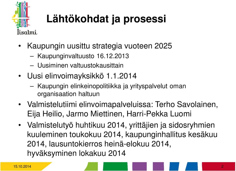 organisaation haltuun Valmistelutiimi elinvoimapalveluissa: Terho Savolainen, Eija Heilio, Jarmo Miettinen, Harri-Pekka Luomi