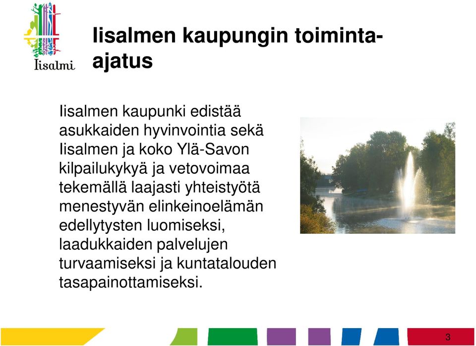 tekemällä laajasti yhteistyötä menestyvän elinkeinoelämän edellytysten