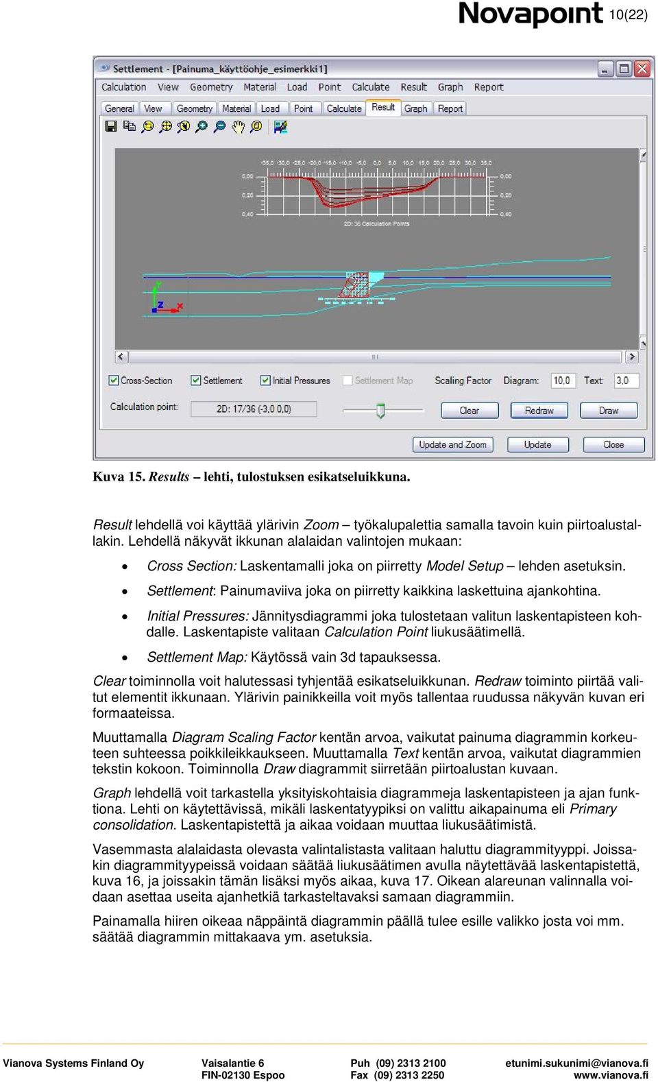 Settlement: Painumaviiva joka on piirretty kaikkina laskettuina ajankohtina. Initial Pressures: Jännitysdiagrammi joka tulostetaan valitun laskentapisteen kohdalle.