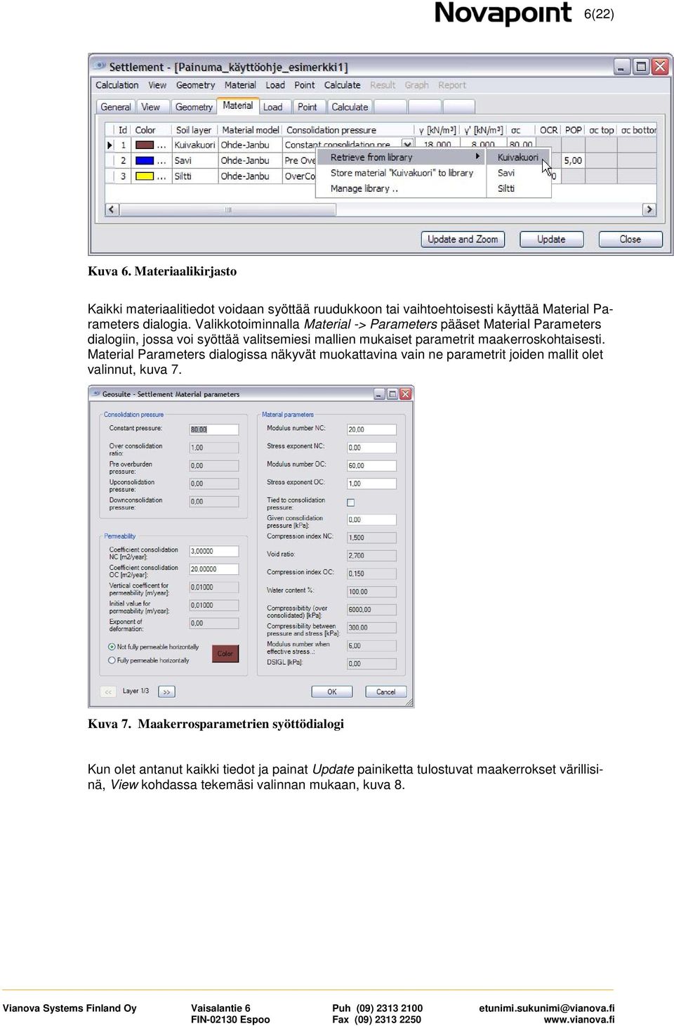 maakerroskohtaisesti. Material Parameters dialogissa näkyvät muokattavina vain ne parametrit joiden mallit olet valinnut, kuva 7. Kuva 7.